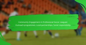 Community Engagement in Professional Soccer Leagues: Outreach programmes, Local partnerships, Social responsibility