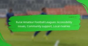 Rural Amateur Football Leagues: Accessibility issues, Community support, Local rivalries