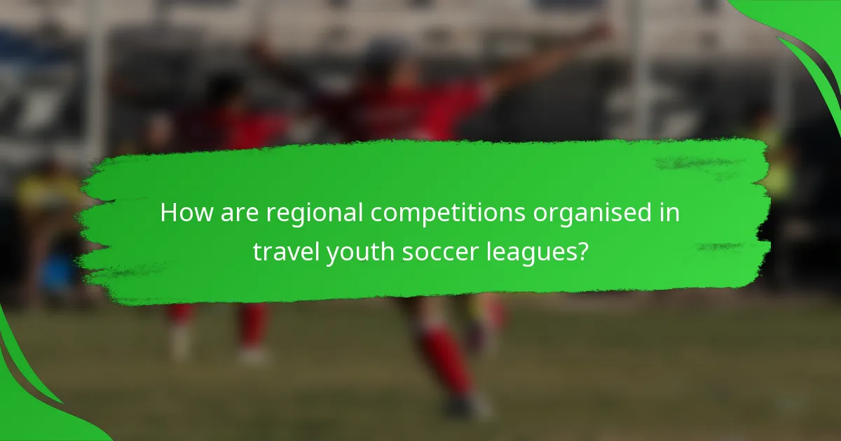 How are regional competitions organised in travel youth soccer leagues?