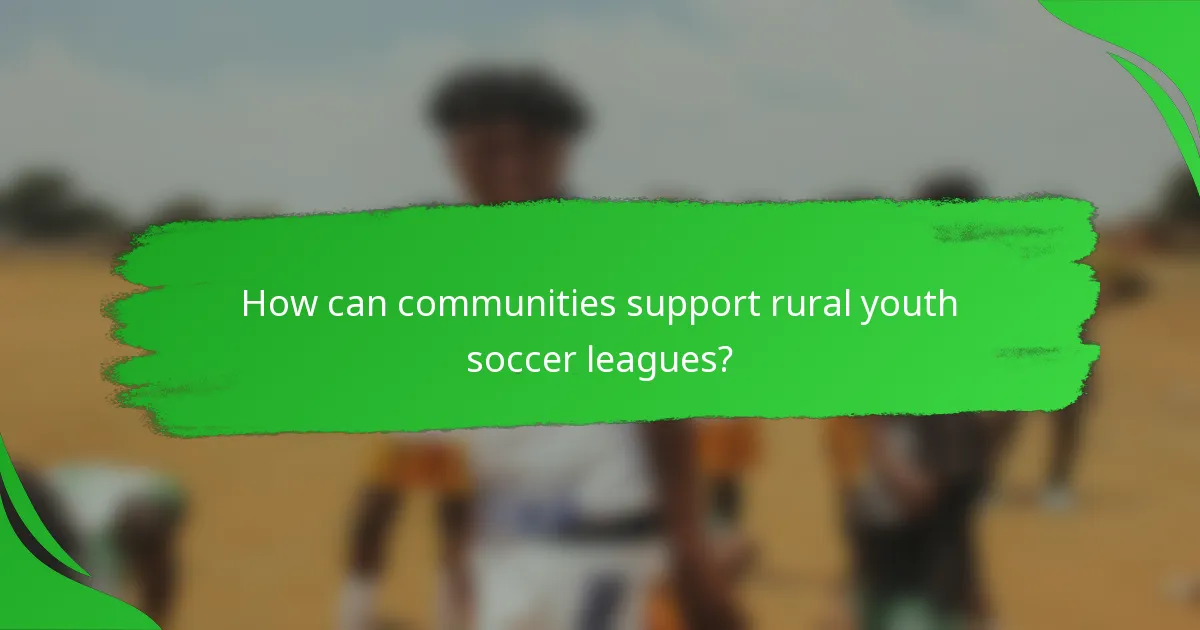 How can communities support rural youth soccer leagues?