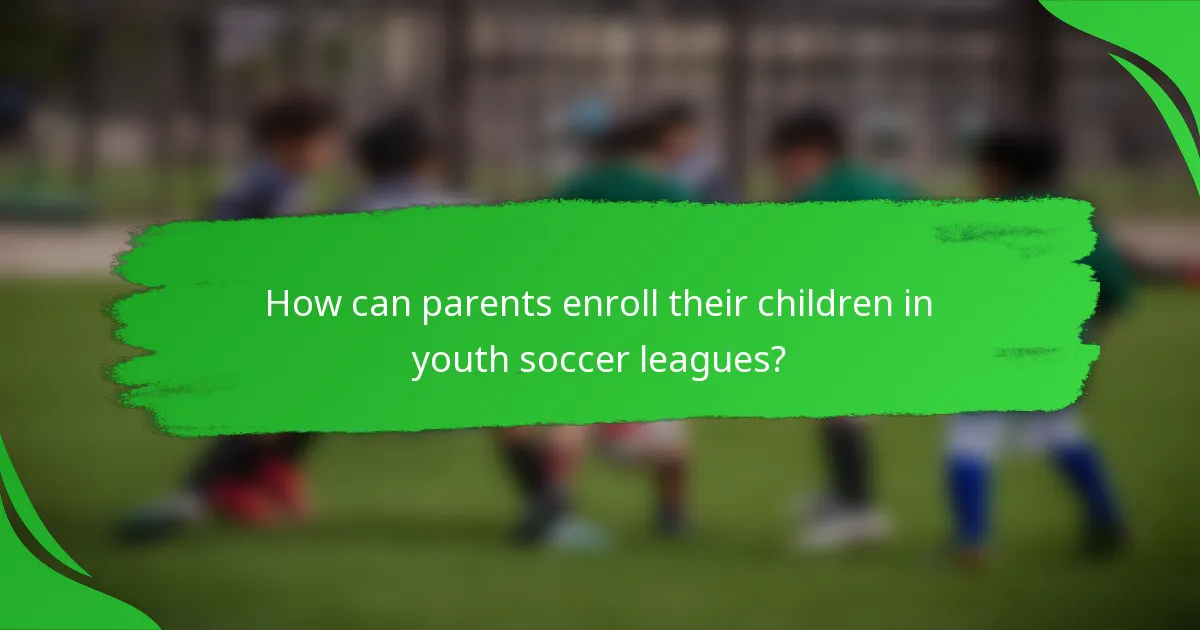 How can parents enroll their children in youth soccer leagues?