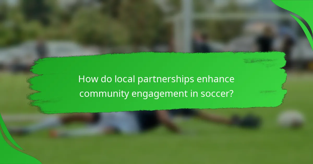 How do local partnerships enhance community engagement in soccer?