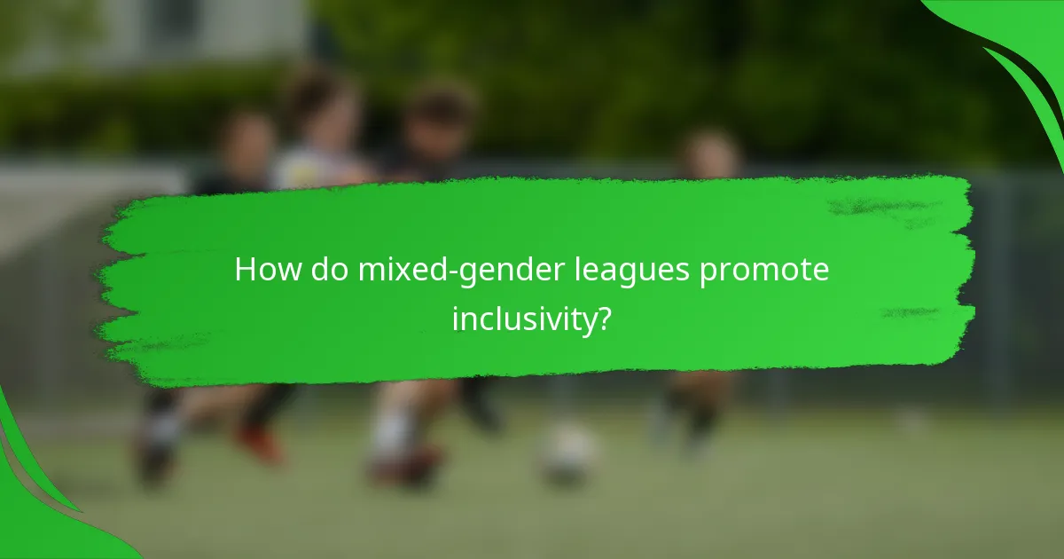 How do mixed-gender leagues promote inclusivity?