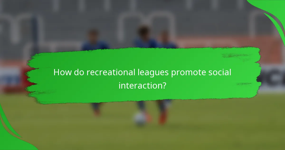 How do recreational leagues promote social interaction?