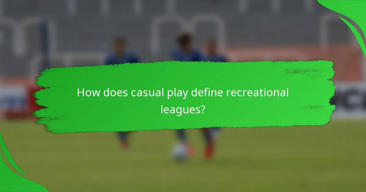 How does casual play define recreational leagues?