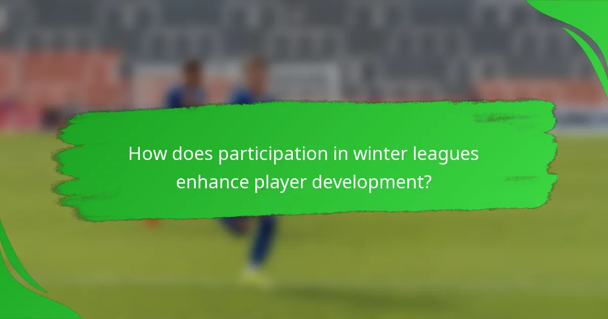 How does participation in winter leagues enhance player development?