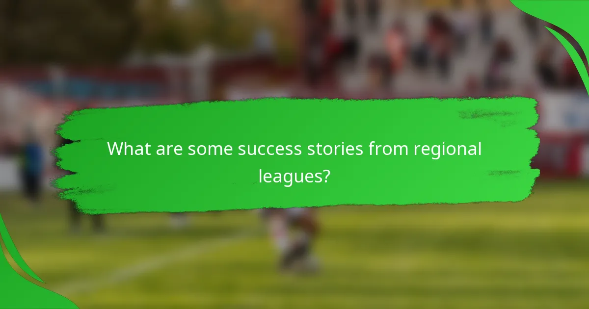 What are some success stories from regional leagues?