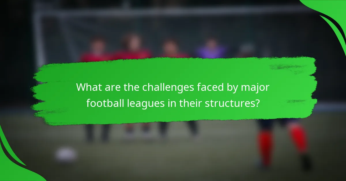 What are the challenges faced by major football leagues in their structures?