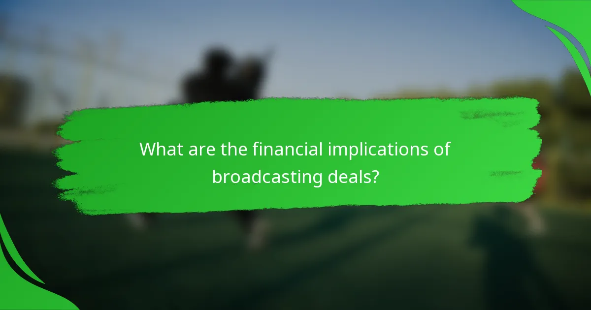 What are the financial implications of broadcasting deals?
