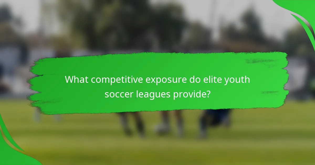 What competitive exposure do elite youth soccer leagues provide?