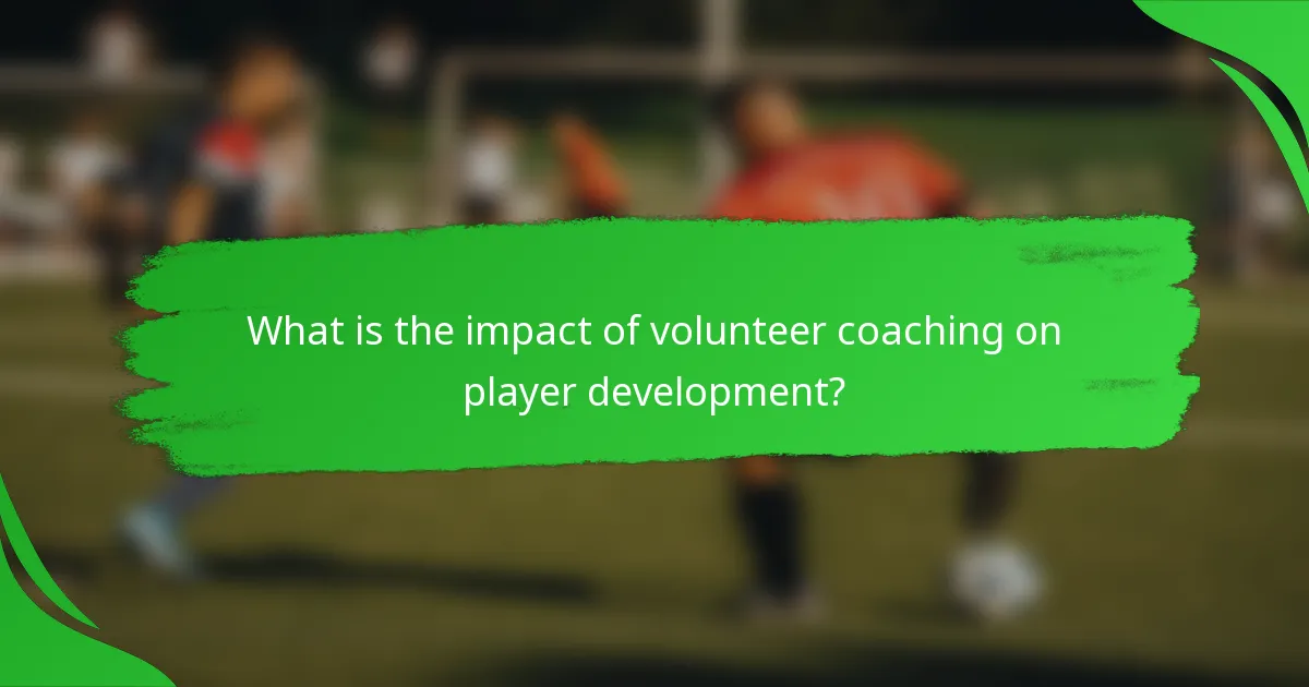 What is the impact of volunteer coaching on player development?