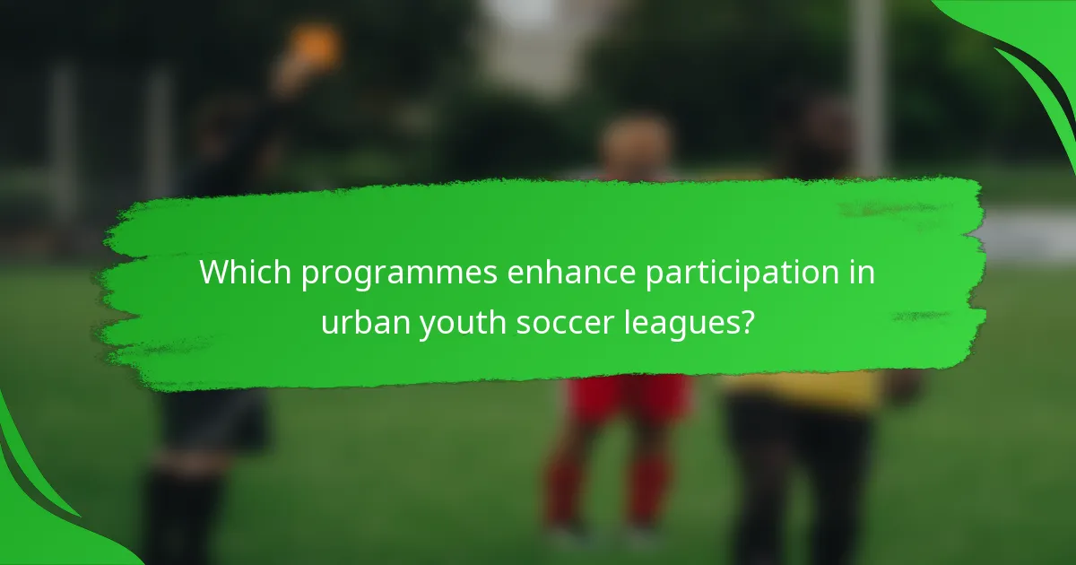 Which programmes enhance participation in urban youth soccer leagues?