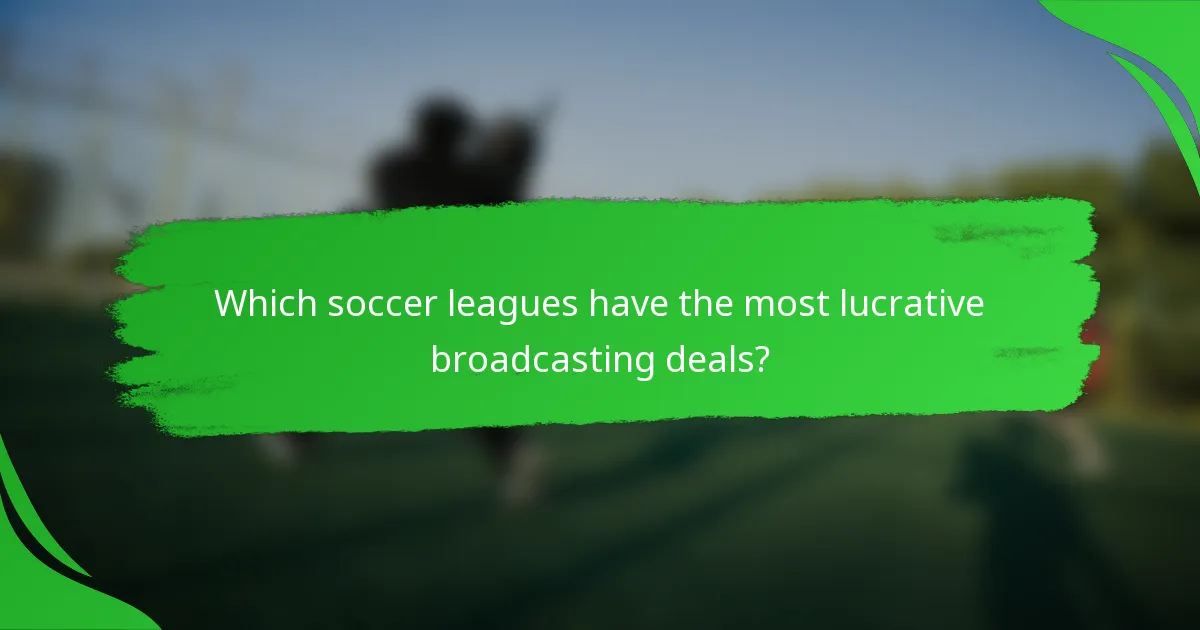 Which soccer leagues have the most lucrative broadcasting deals?
