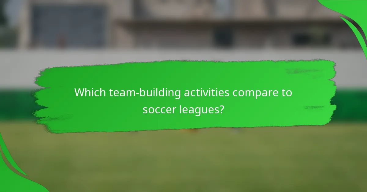 Which team-building activities compare to soccer leagues?