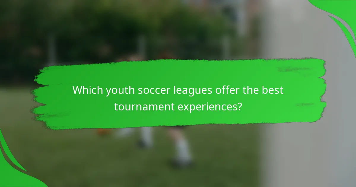 Which youth soccer leagues offer the best tournament experiences?